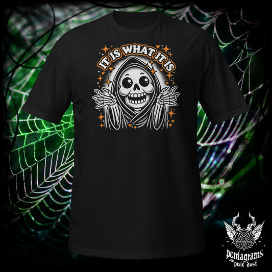 It Is What It Is - Reaper - T-Shirt